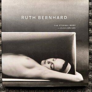 Ruth Bernhard The Eternal Body